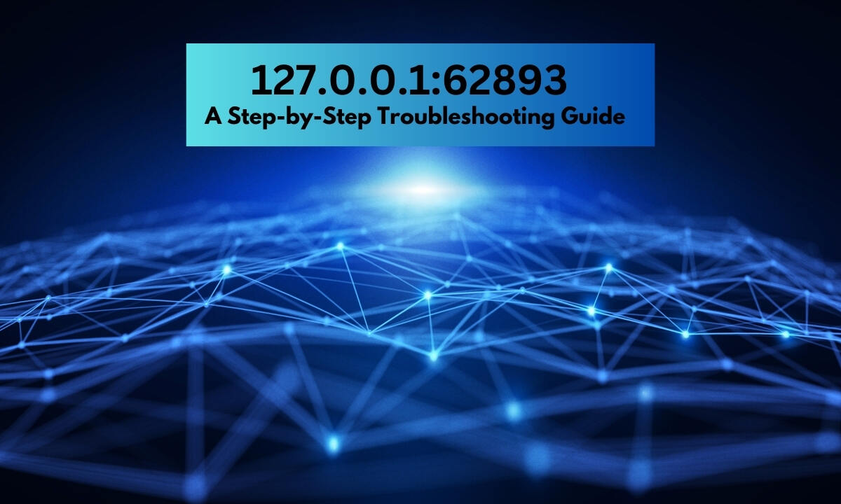 127.0.0.1:62893: A Step-by-Step Troubleshooting Guide