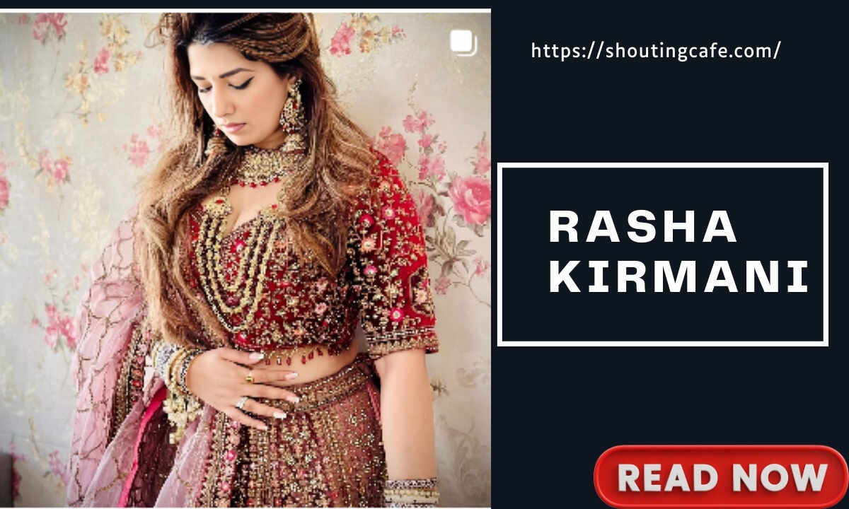 Rasha Kirmani: Biography, Age, Height, Career, Net Worth And More 