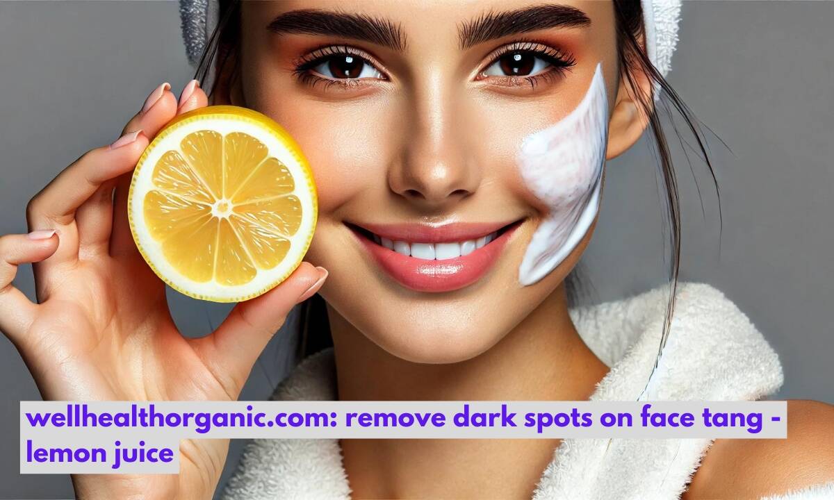 Wellhealthorganic.com: remove dark spots on face tang - lemon juice