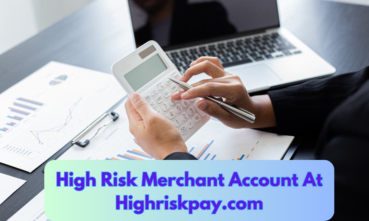 High Risk Merchant Account At Highriskpay.com