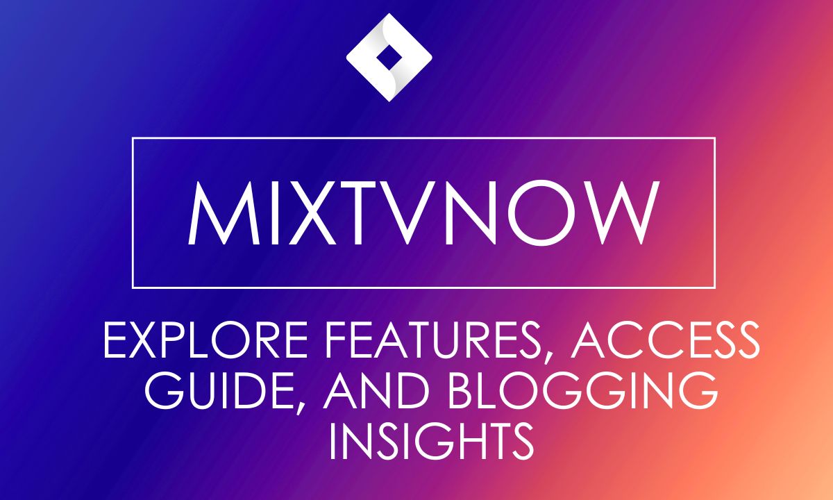 Understand MixTvNow Features, Access, Advantages, Disadvantages And More